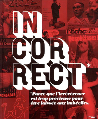 Incorrect. Parce que l'irrévérence est trop précieuse pour être laissée aux imbéciles