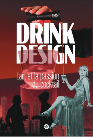 Drink design. L'art et la passion du cocktail