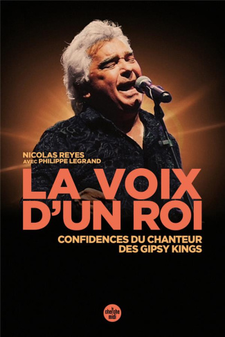 La voix d'un roi. Confidences du chanteur des Gipsy Kings