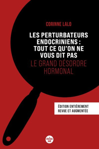 Les perturbateurs endocriniens : tout ce qu'on ne vous dit pas. Le grand désordre hormonal, Edition