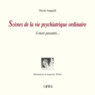 Scènes de la vie psychiatrique ordinaire. A mots passants