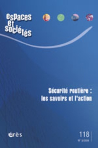 Espaces et sociétés N° 118, Septembre 2004 : Sécurité routière : les savoirs et l'action
