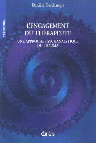 L'engagement du thérapeute. Une approche psychanalytique du trauma