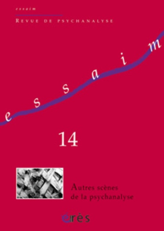 Essaim N° 14, Printemps 2005 : Autres scènes de la psychanalyse
