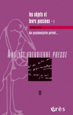 Analyse Freudienne Presse N° 11, 2005 : Les objets et leurs passions. Des psychanalystes parlent