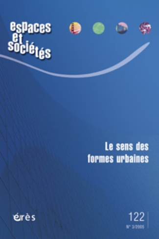 Espaces et sociétés N° 122, Septembre 2005 : Le sens des formes urbaines