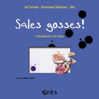 SALES GOSSES! TRIBULATIONS D'UN EDUC