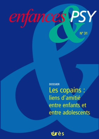Enfances & psy N° 31 : Les copains : liens d'amitié entre enfants et entre adolescents
