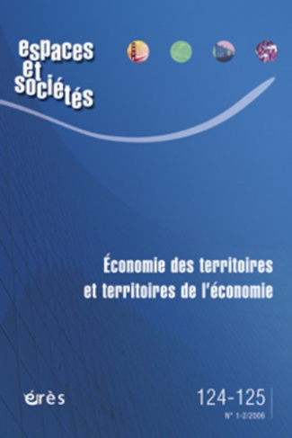 Espaces et sociétés N° 124-125, Juin 2006 : Economie des territoires et territoires de l'économie