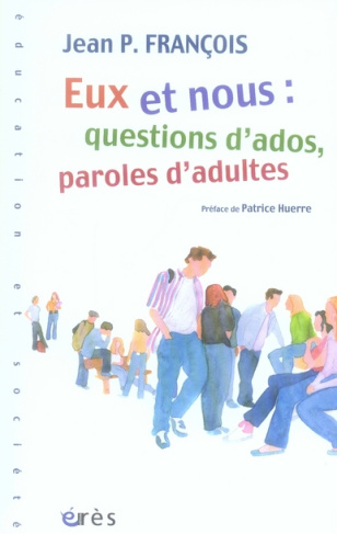 Eux et nous : question d'ados, paroles d'adultes