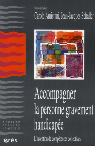 Accompagner la personne gravement handicapée. L'invention de compétences collectives, avec 1 DVD