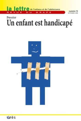 La lettre de l'enfance et de l'adolescence N° 73, Septembre 2008 : Un enfant est handicapé