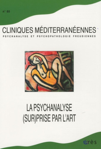 Cliniques méditerranéennes N° 80 : La psychanalyse (sur)prise par l'art