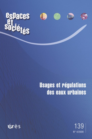 Espaces et sociétés N° 139, Décembre 2009 : Usages et régulations des eaux urbaines