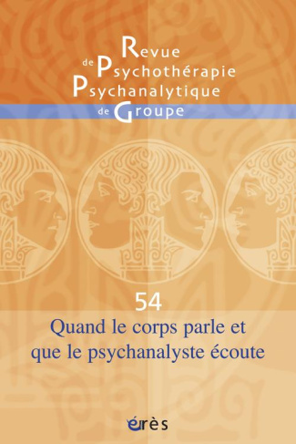 Revue de psychothérapie psychanalytique de groupe N° 54/2009 : Quand le corps parle et que la psycha