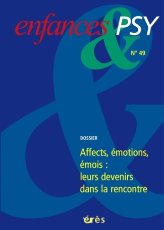 Enfances & psy N° 49, Décembre 2010 : Emotions : leurs devenirs dans la rencontre