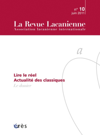 La Revue Lacanienne N° 10, Juin 2011 : Lire le réel. Actualité des classiques