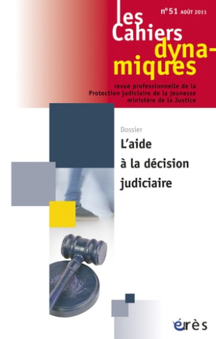 Les Cahiers dynamiques N° 51, Juin 2011 : L'aide à la décision judiciaire