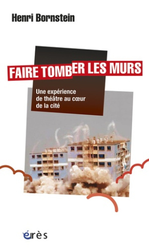 Faire tomber les murs. Une expérience de théâtre au coeur de la cité