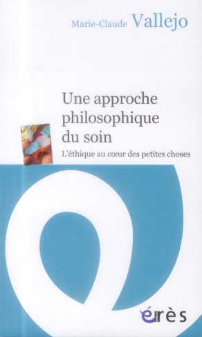 Une approche philosophique du soin. L'éthique au coeur des petites choses