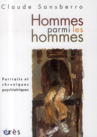 Homme parmi les hommes. Portraits et chroniques psychiatriques