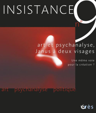 Insistance N° 9 : Art et psychanalyse, Janus à deux visages. Une même voie pour la création ?