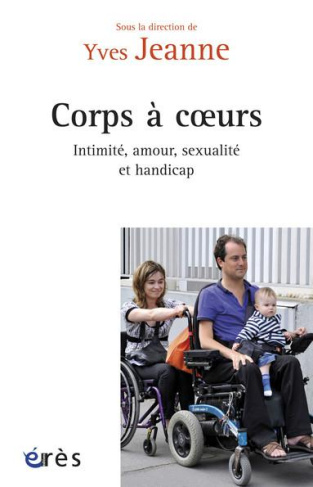 Corps à coeurs. Intimité, amour, sexualité et handicap