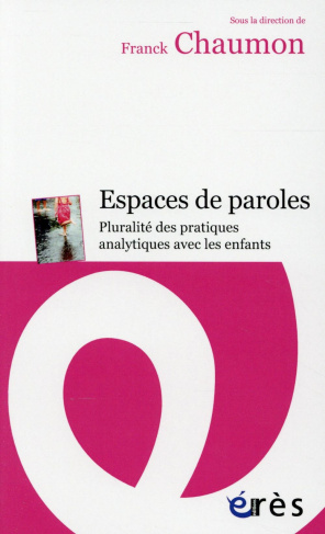 Espaces de paroles. Pluralité des pratiques analytiques avec les enfants