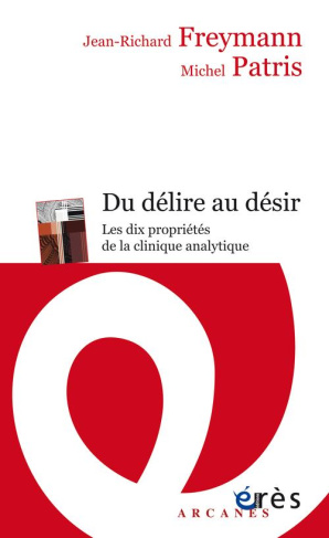 Du délire au désir. Les dix propriétés de la clinique analytique
