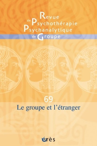 Revue de psychothérapie psychanalytique de groupe N° 69/2017 : Le groupe et l'étranger