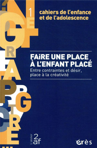 Cahiers de l'enfance et de l'adolescence N° 1 : Faire une place à l'enfant placé. Entre contraintes