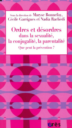 Ordres et désordres dans la sexualité, la conjugalité, la parentalité. Que peut la prévention ?