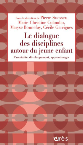 Le dialogue des disciplines autour du jeune enfant. Parentalité, développement, apprentissages