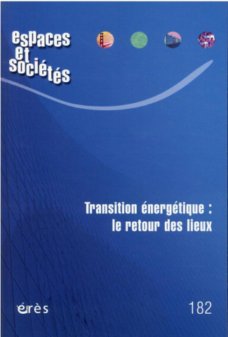 Espaces et sociétés N° 182/2021 : Transition énergétique : le retour des lieux