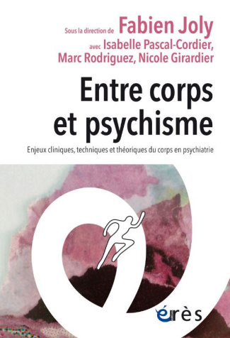 Entre corps et psychisme. Enjeux cliniques, techniques et théoriques du corps en psychiatrie