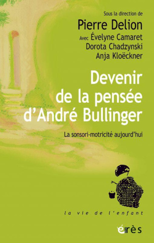 Devenir de la pensée d'André Bullinger. La sensori-motricité aujourd'hui