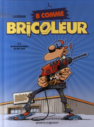B comme Bricoleur Tome 1 : Un bricoleur averti en vaut deux