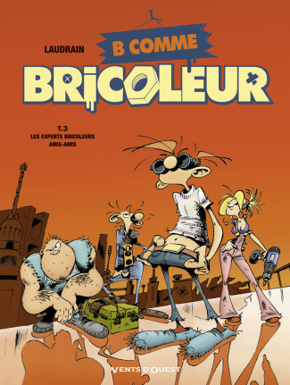 B comme Bricoleur Tome 3 : Les experts bricoleurs amis-amis