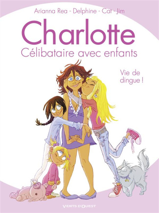 CHARLOTTE, CELIBATAIRE AVEC ENFANTS - TOME 01 - VIE DE DINGUE !