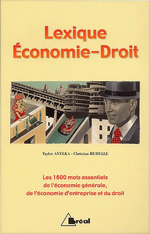 Lexique Economie-Droit. Les 1600 mots essentiels de l'économie générale, de l'économie d'entreprise