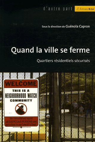 Quand la ville se ferme. Quartiers résidentiels sécurisés