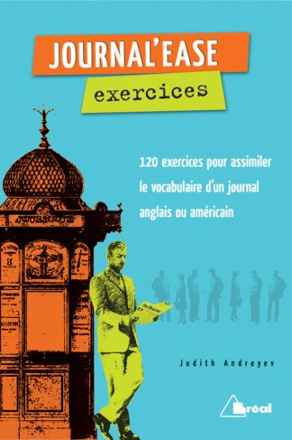 Journal'ease exercices. Tous les mots qu'il vous faut pour lire aisément un journal anglais ou améri