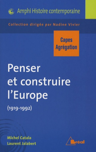 Penser et construire l'Europe (1919-1992). Capes-Agrégation