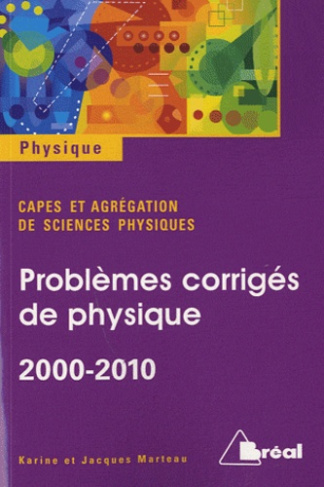 Problèmes corrigés de physique 2000-2010. Capes et agrégation de sciences physiques
