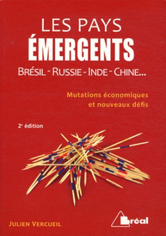 Les pays émergents. Brésil, Russie, Inde, Chine... Mutations économiques et nouveaux défis, 2e éditi