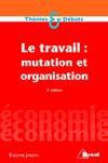 Le travail : mutation et organisation. 2e édition