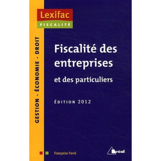 Fiscalité des entreprises et des particuliers. Edition 2012