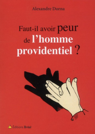 Faut-il avoir peur de l'homme providentiel ?