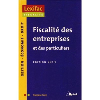 Fiscalité des entreprises et des particuliers. Edition 2013