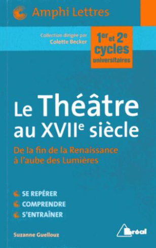 Le Théâtre au XVIIe siècle. De la fin de la Renaissance à l'aube des Lumières
